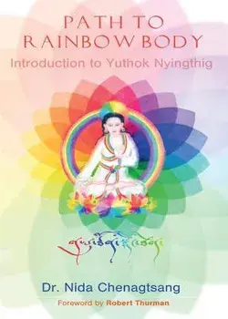 Path to Rainbow Body - Introduction to Yuthok Nyingthig, Paperback/Nida Chenagtsang