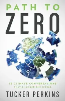 Path to Zero. 12 Climate Conversations That Changed the World, Hardback/Tucker Perkins