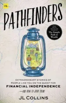 Pathfinders. Extraordinary Stories of People Like You on the Quest for Financial Independence-And How to Join Them, Paperback/JL Collins