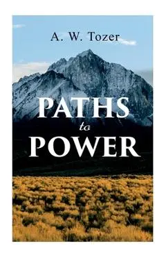 Paths to Power - A. W. Tozer