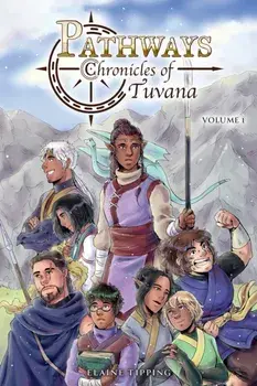 Pathways: Chronicles of Tuvana Volume 1, Paperback/Elaine Tipping
