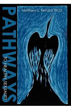 Pathways to Healthy Sexuality - Matthew Ferrara