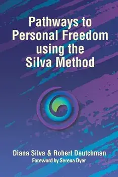 Pathways to Personal Freedom Using the Silva Method, Paperback/Diana Silva