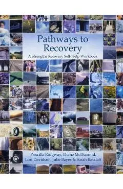 Pathways to Recovery: A Strengths Recovery Self-Help Workbook - Diane Mcdiarmid