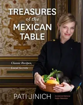 Pati Jinich Treasures of the Mexican Table: Classic Recipes, Local Secrets, Hardcover/Pati Jinich