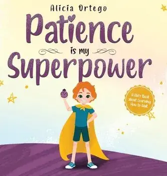 Patience is my Superpower: A Kid's Book about Learning How to Wait, Hardcover/Alicia Ortego