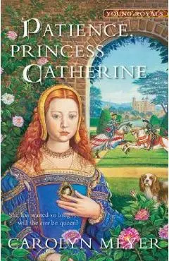 Patience, Princess Catherine: A Young Royals Book - Carolyn Meyer