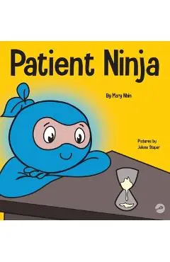 Patient Ninja: A Children's Book About Developing Patience and Delayed Gratification - Mary Nhin