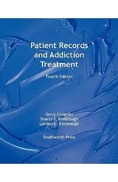 Patient Records and Addiction Treatment, Fourth Edition - Gerry Coughlin