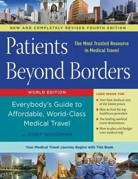 Patients Beyond Borders Fourth Edition: Everybody's Guide to Affordable, World-Class Medical Travel, Paperback/Josef Woodman