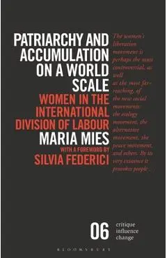 Patriarchy and Accumulation on a World Scale: Women in the International Division of Labour - Maria Mies