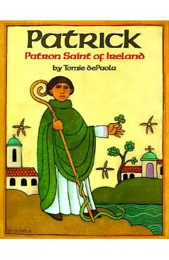 Patrick: Patron Saint of Ireland - Tomie Depaola