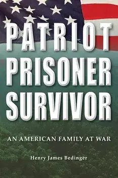 Patriot, Prisoner, Survivor: An American Family at War, Hardcover/Henry James Bedinger