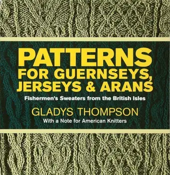 Patterns for Guernseys, Jerseys & Arans, Paperback/Gladys Thompson