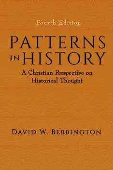 Patterns in History: A Christian Perspective on Historical Thought, Paperback/David W. Bebbington