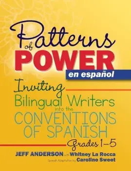 Patterns of Power En Espaol: Inviting Bilingual Writers Into the Conventions of Spanish, Paperback/Jeff Anderson