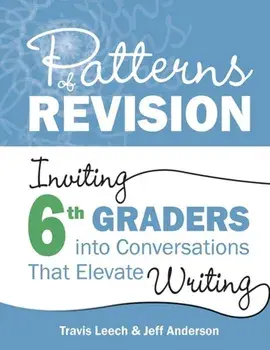 Patterns of Revision, Grade 6. Inviting 6th Graders into Conversations That Elevate Writing, Paperback/Jeff Anderson