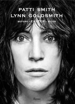 Patti Smith: Before Easter After, Hardback/Lynn Goldsmith