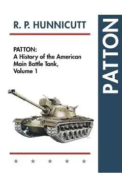 Patton: A History of the American Main Battle Tank - R. P. Hunnicutt