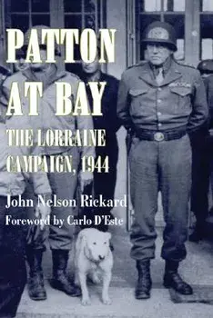 Patton At Bay: The Lorraine Campaign, 1944, Paperback/John Nelson Rickard