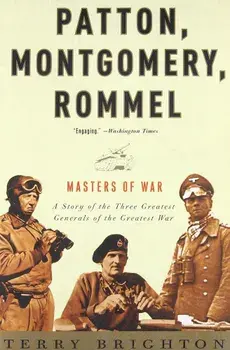 Patton, Montgomery, Rommel: Masters of War, Paperback/Terry Brighton