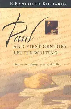 Paul and First-Century Letter Writing: Secretaries, Composition and Collection, Paperback/E. Randolph Richards