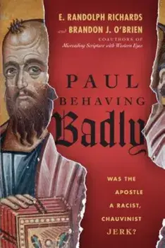 Paul Behaving Badly: Was the Apostle a Racist, Chauvinist Jerk', Paperback/E. Randolph Richards
