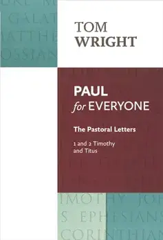 Paul for Everyone. The Pastoral Letters: 1 and 2 Timothy and Titus, Paperback/Tom Wright