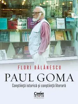 Paul Goma. Constiinta istorica si constiinta literara/Flori Balanescu
