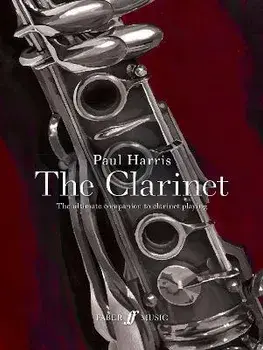 Paul Harris: The Clarinet. The ultimate companion to clarinet playing, Paperback/Paul Harris