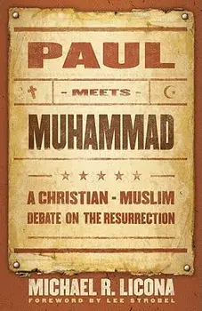 Paul Meets Muhammad: A Christian-Muslim Debate on the Resurrection, Paperback/Michael R. Licona