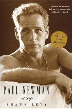 Paul Newman: A Life, Paperback/Shawn Levy