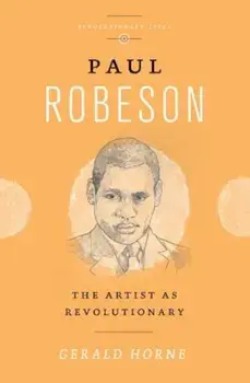 Paul Robeson: The Artist as Revolutionary, Paperback/Gerald Horne