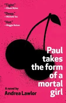 Paul Takes the Form of a Mortal Girl, Paperback/Andrea Lawlor