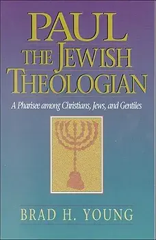 Paul the Jewish Theologian: A Pharisee Among Christians, Jews, and Gentiles, Paperback/Brad H. Young