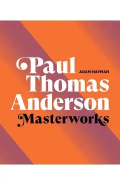 Paul Thomas Anderson: Masterworks - Adam Nayman