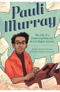 Pauli Murray: The Life of a Pioneering Feminist and Civil Rights Activist - Terry Catas�s Jennings
