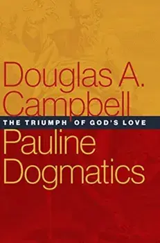 Pauline Dogmatics: The Triumph of God's Love, Hardcover/Douglas a. Campbell