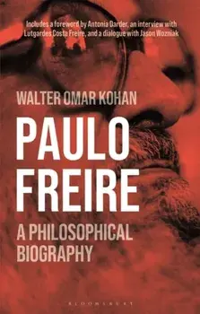 Paulo Freire. A Philosophical Biography, Hardback/Walter Omar Kohan