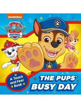 PAW Patrol The Pups’ Busy Day: A Touch and Feel Book, Board book/Paw Patrol
