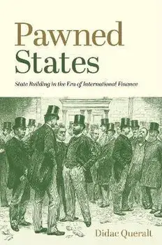 Pawned States: State Building in the Era of International Finance, Paperback/Didac Queralt