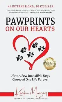 Pawprints On Our Hearts: How A Few Incredible Dogs Changed One Life Forever, Hardcover/Kerk Murray