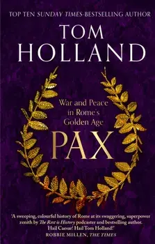 Pax. War and Peace in Rome's Golden Age - THE SUNDAY TIMES BESTSELLER, Paperback/Tom Holland