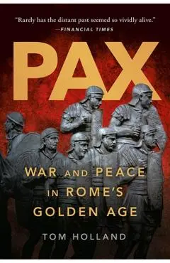 Pax: War and Peace in Rome's Golden Age - Tom Holland