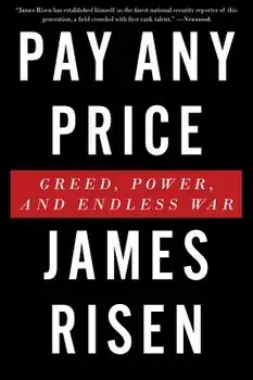 Pay Any Price: Greed, Power, and Endless War, Paperback/James Risen
