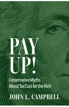Pay Up!: Conservative Myths about Tax Cuts for the Rich - John L. Campbell