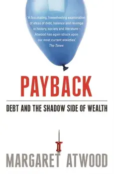 Payback. Debt and the Shadow Side of Wealth, Paperback/Margaret Atwood