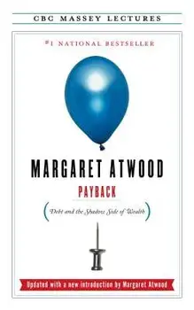 Payback: Debt and the Shadow Side of Wealth, Paperback/Margaret Atwood