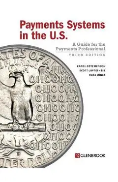 Payments Systems in the U.S.: A Guide for the Payments Professional - Carol Coye Benson