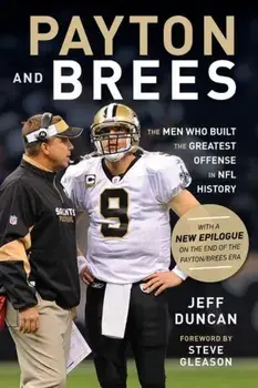 Payton and Brees. The Men Who Built the Greatest Offense in NFL History, Paperback/Jeff Duncan